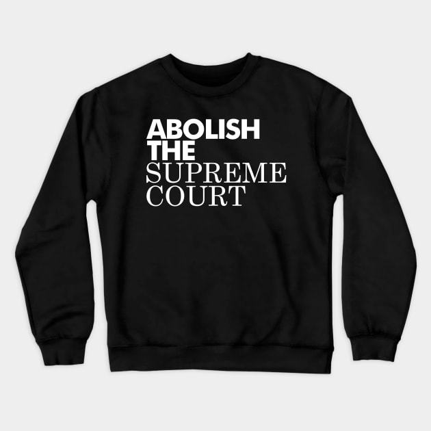 Abolish The Supreme Court, White Crewneck Sweatshirt by Niemand